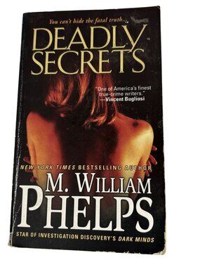 Deadly Secrets By M. William Phelps True Crime Paperback Pinnacle Books 2009 Edi